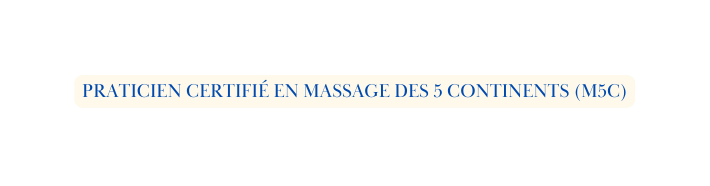 Praticien certifié en Massage des 5 Continents M5C