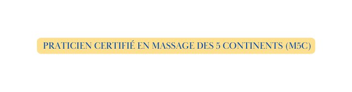 Praticien certifié en Massage des 5 Continents M5C